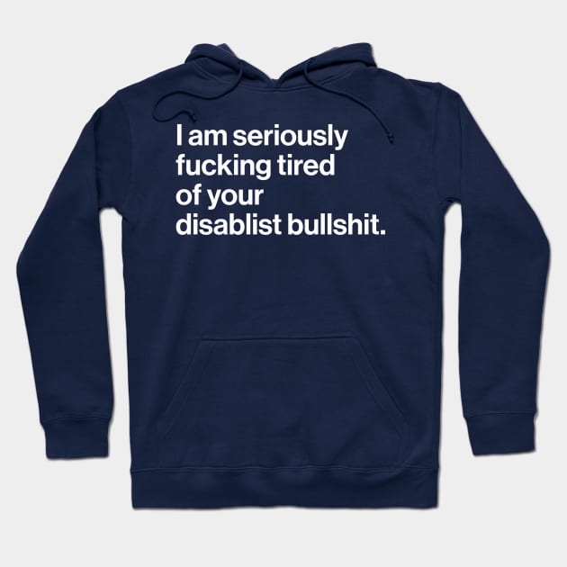 Seriously Effing Tired of Your Disablist BS Hoodie by PhineasFrogg